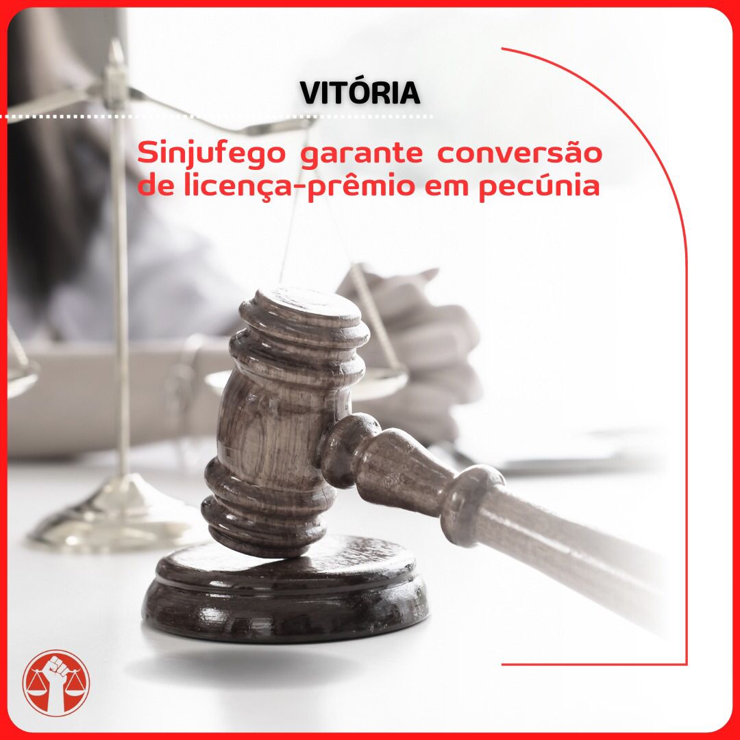 Ação Vitoriosa Sinjufego garante conversão de licença prêmio em pecúnia