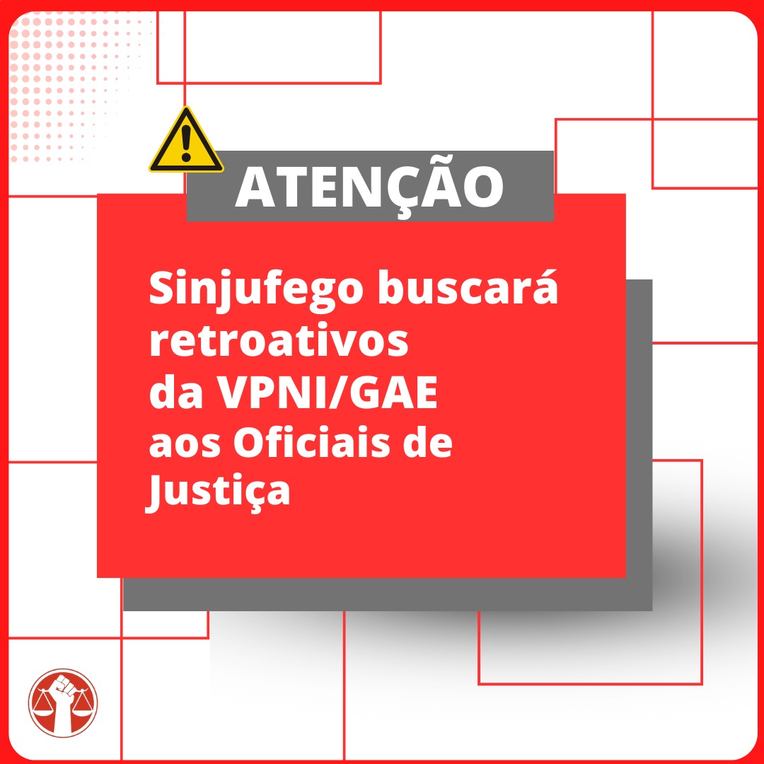 Sinjufego buscara retroativos da VPNIGAE aos oficiais de justiça